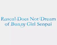 Rascal Does Not Dream of Bunny Girl Senpai